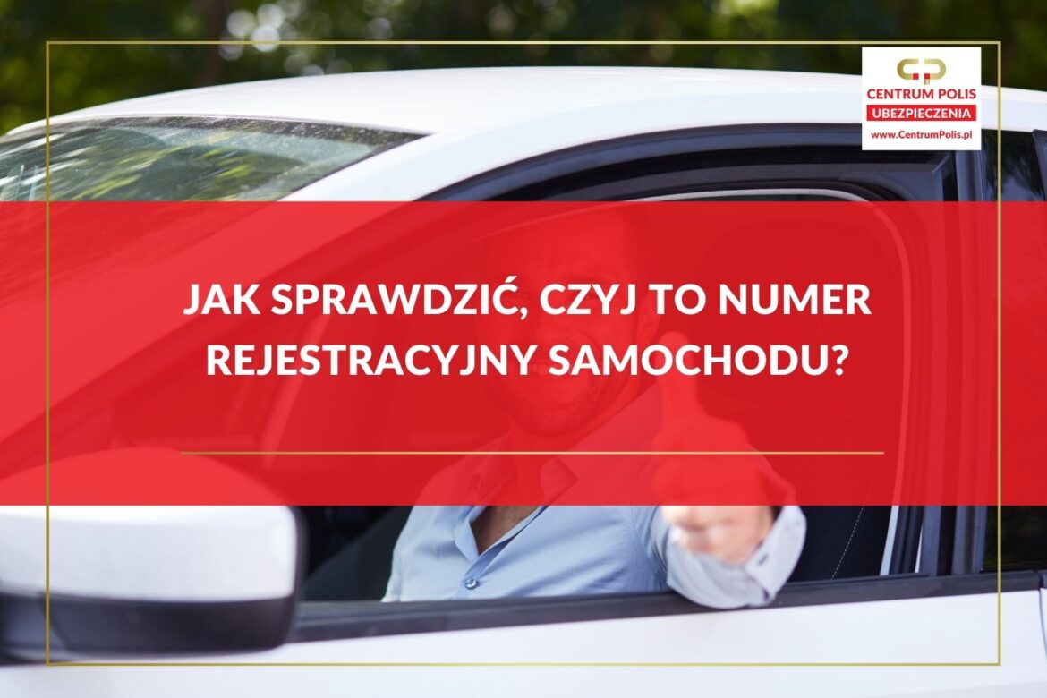 Jak sprawdzić, czyj to numer rejestracyjny samochodu