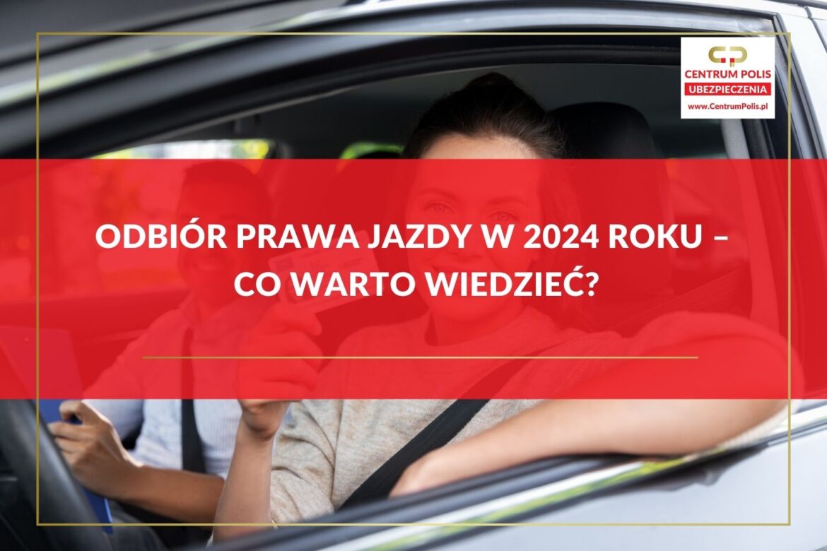 Odbiór prawa jazdy w 2024 roku – Co warto wiedzieć