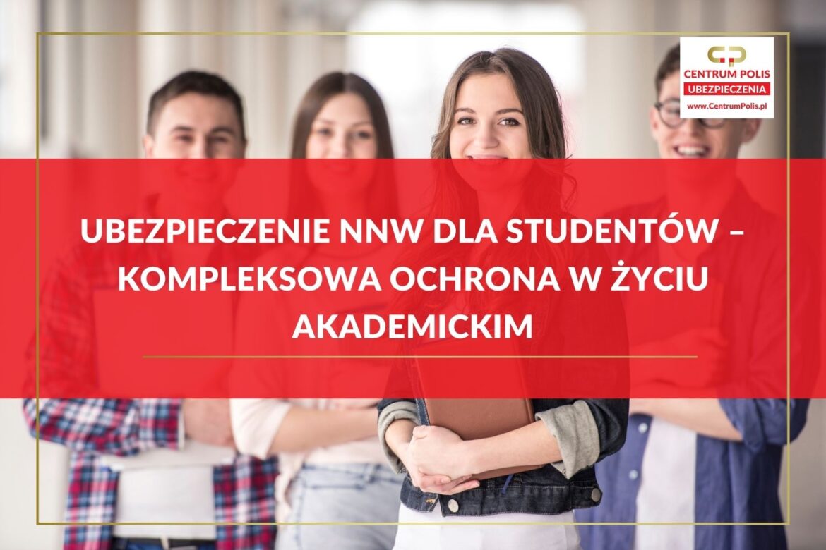Ubezpieczenie NNW dla Studentów – kompleksowa ochrona w życiu akademickim