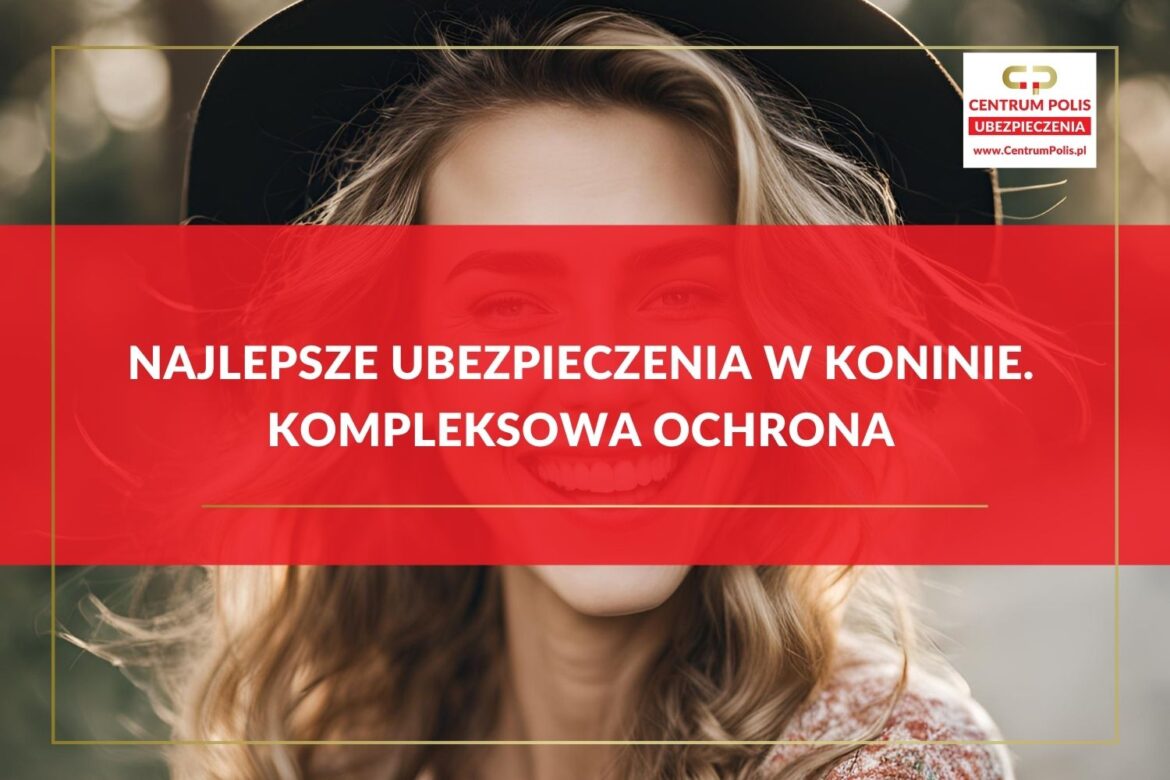 Najlepsze Ubezpieczenia w Koninie
