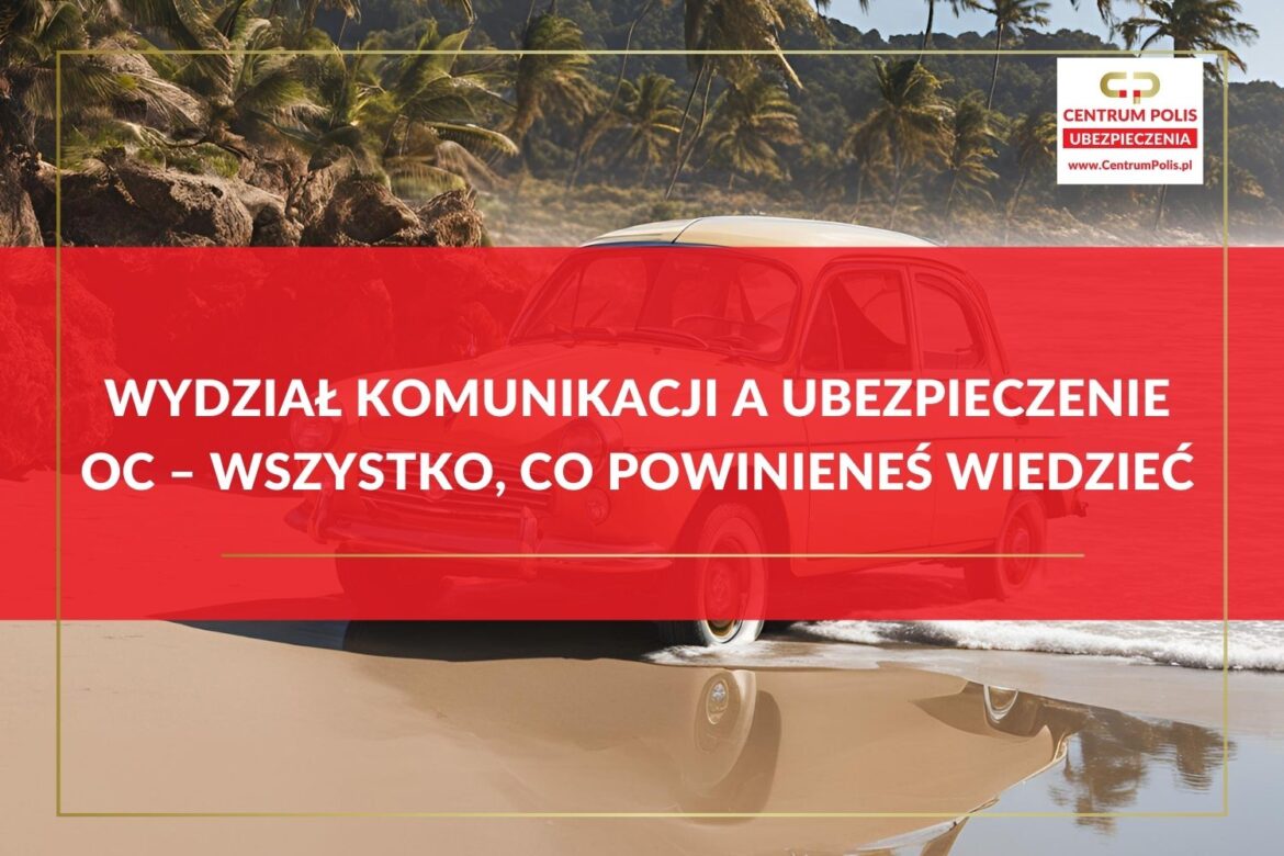 Wydział Komunikacji a Ubezpieczenie OC – wszystko, co powinieneś wiedzieć Wydział Komunikacji a Ubezpieczenie OC – wszystko, co powinieneś wiedzieć
