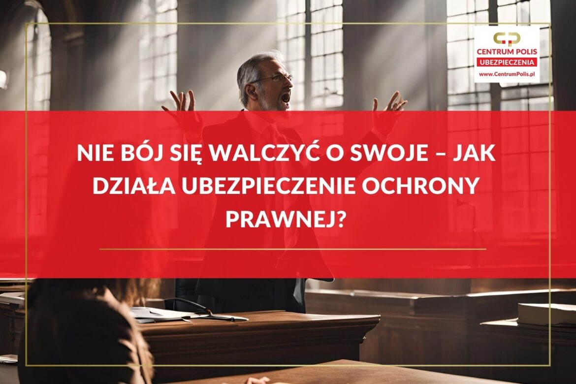 Nie bój się walczyć o swoje – Jak działa Ubezpieczenie Ochrony Prawnej Nie bój się walczyć o swoje – Jak działa Ubezpieczenie Ochrony Prawnej?