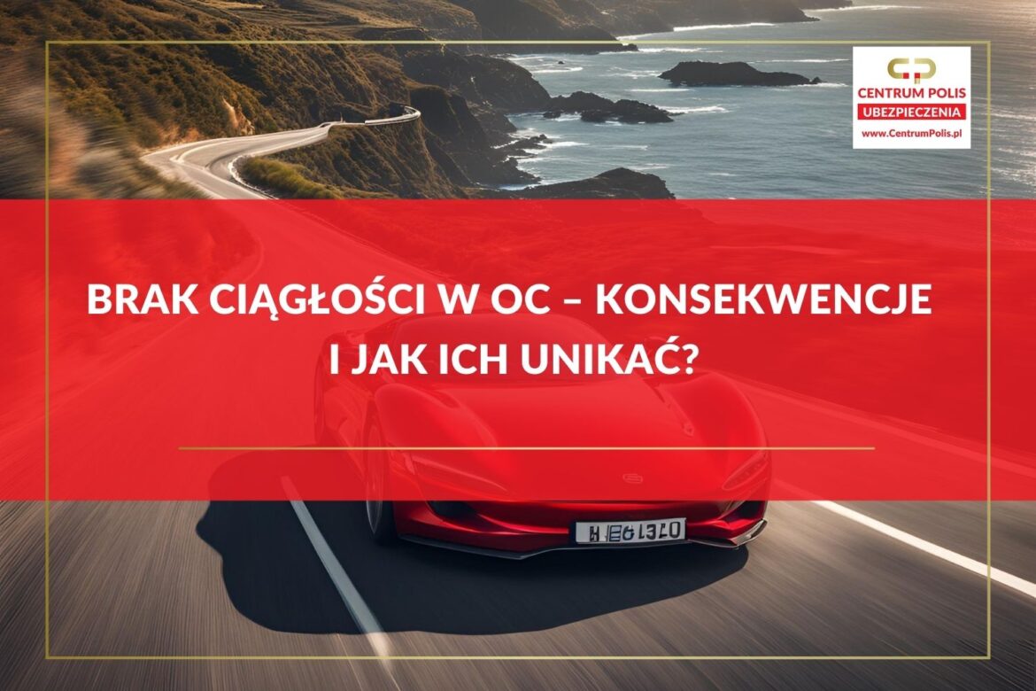 Brak ciągłości w OC – konsekwencje i jak ich unikać Brak ciągłości w OC – konsekwencje i jak ich unikać