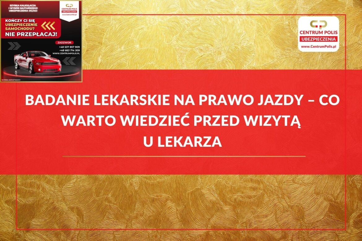 Badanie lekarskie na prawo jazdy – co warto wiedzieć przed wizytą u lekarza