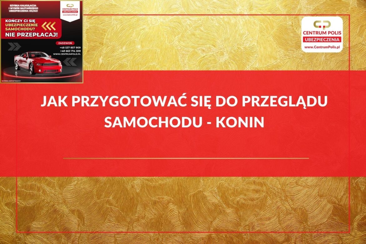 Jak przygotować się do przeglądu samochodu - Konin