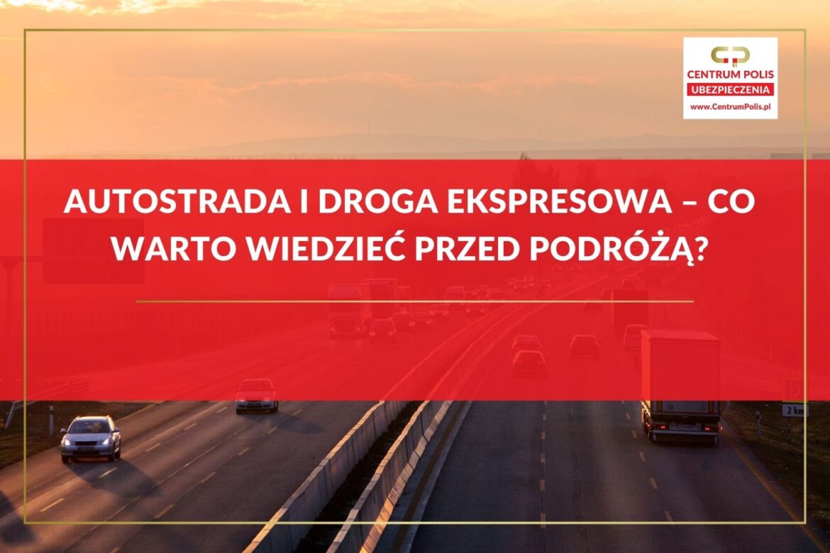 Autostrada i droga ekspresowa – co warto wiedzieć przed podróżą