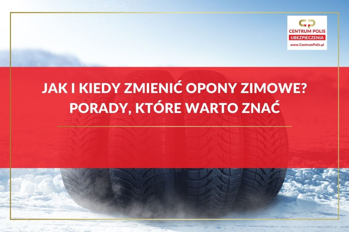 Jak i kiedy zmienić opony zimowe Porady, które warto znać