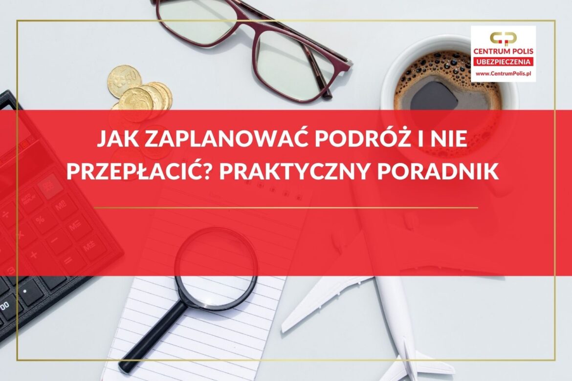 Jak zaplanować podróż i nie przepłacić Praktyczny poradnik