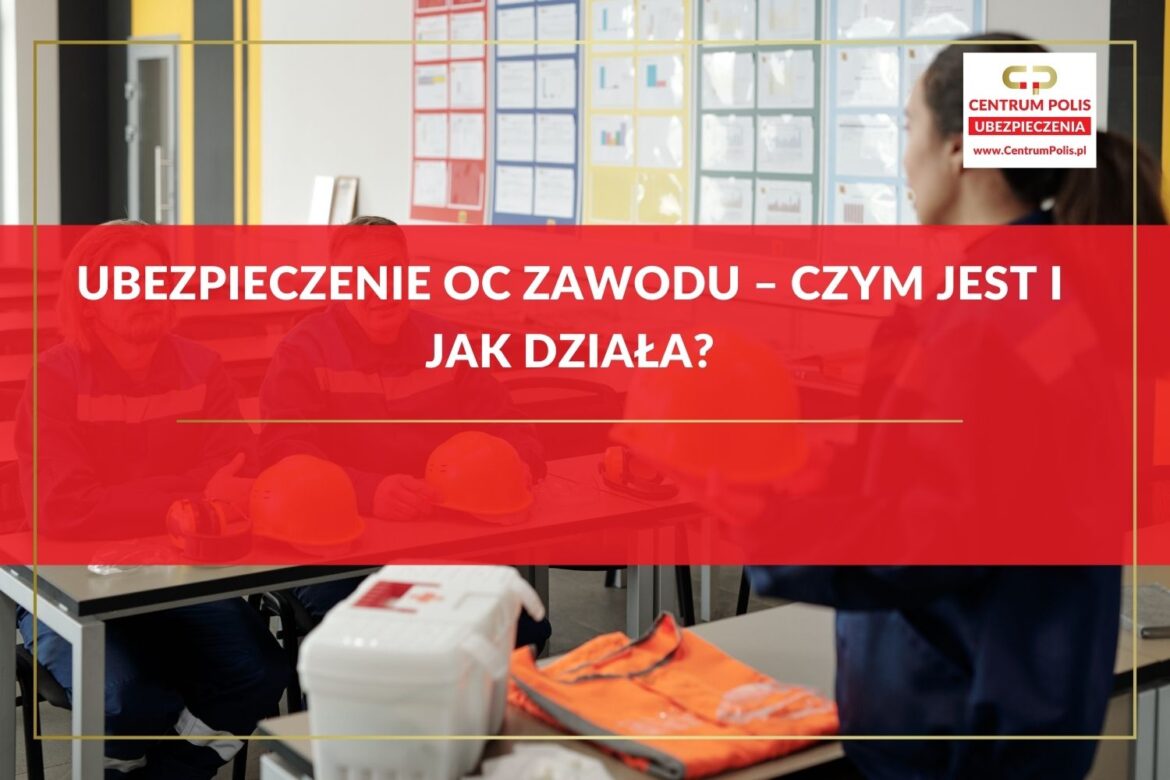 Ubezpieczenie OC zawodu – czym jest i jak działa