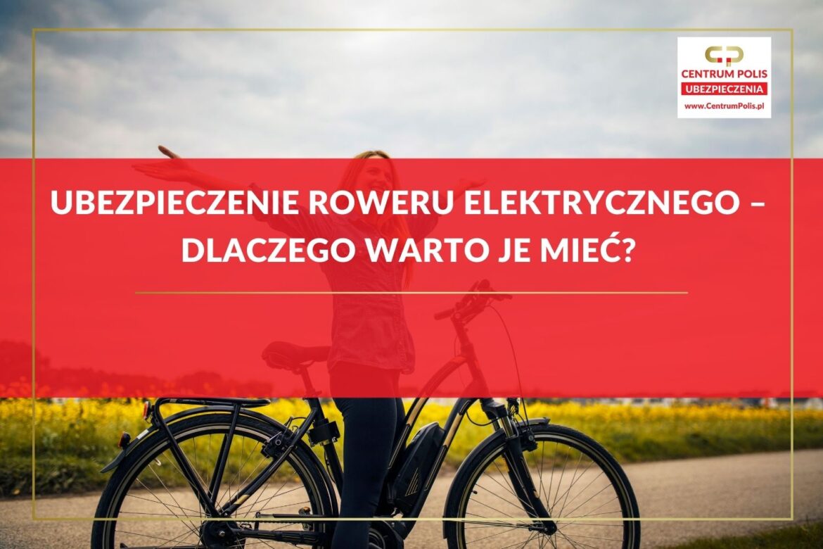 Ubezpieczenie roweru elektrycznego – dlaczego warto je mieć