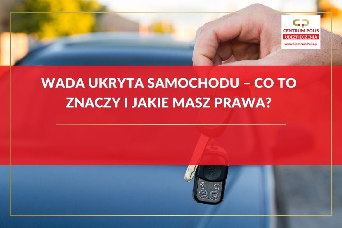 Wada ukryta samochodu – co to znaczy i jakie masz prawa