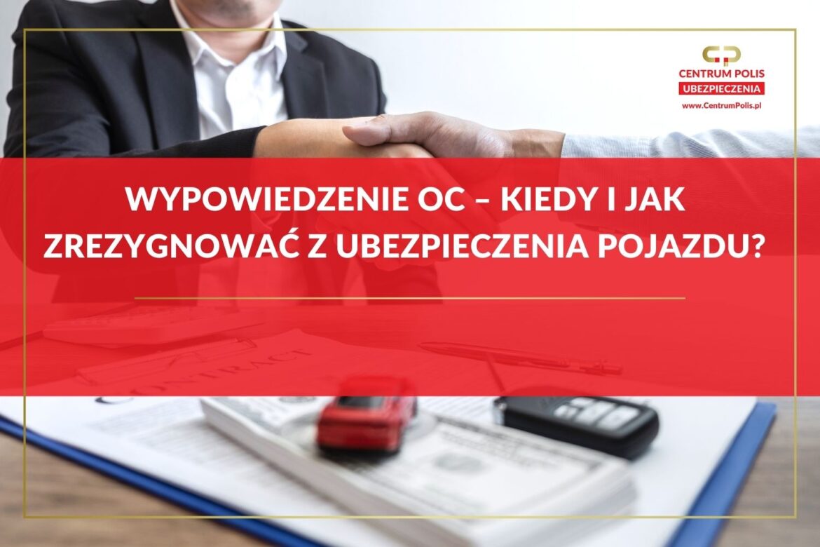 Wypowiedzenie OC – kiedy i jak zrezygnować z ubezpieczenia pojazdu